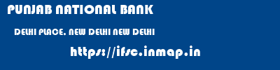 PUNJAB NATIONAL BANK  DELHI PLACE, NEW DELHI NEW DELHI   ifsc code